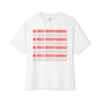 The Oversized "No More Skinterruptions!" Tee